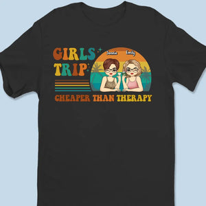 Girls Trip Is Cheaper Than Therapy - Bestie Personalized Custom Unisex T-shirt, Hoodie, Sweatshirt - Summer Vacation Gift For Best Friends, BFF, Sisters