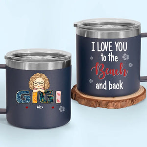 We Love You To The Beach And Back - Family Personalized Custom 14oz Stainless Steel Tumbler With Handle - Gift For Mom, Grandma