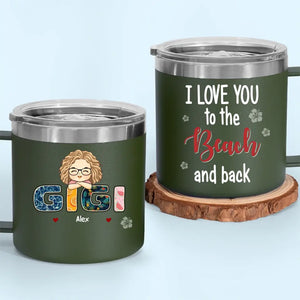 We Love You To The Beach And Back - Family Personalized Custom 14oz Stainless Steel Tumbler With Handle - Gift For Mom, Grandma