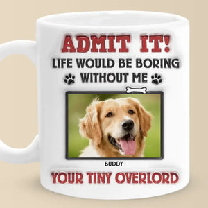 Custom Photo Admit It! Life Would Be Boring Without Us, We Woof You - Dog & Cat Personalized Custom 3D Inflated Effect Printed Mug - Gift For Pet Owners, Pet Lovers