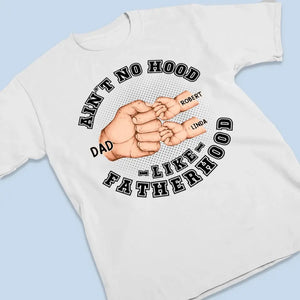 Ain't No Hood Like Fatherhood - Family Personalized Custom Unisex T-shirt, Hoodie, Sweatshirt - Father's Day, Gift For Dad, Grandpa