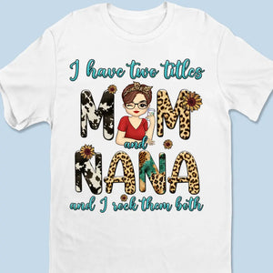 I Have Two Title And I Rock Them Both - Family Personalized Custom Unisex T-shirt, Hoodie, Sweatshirt - Gift For Mom, Grandma