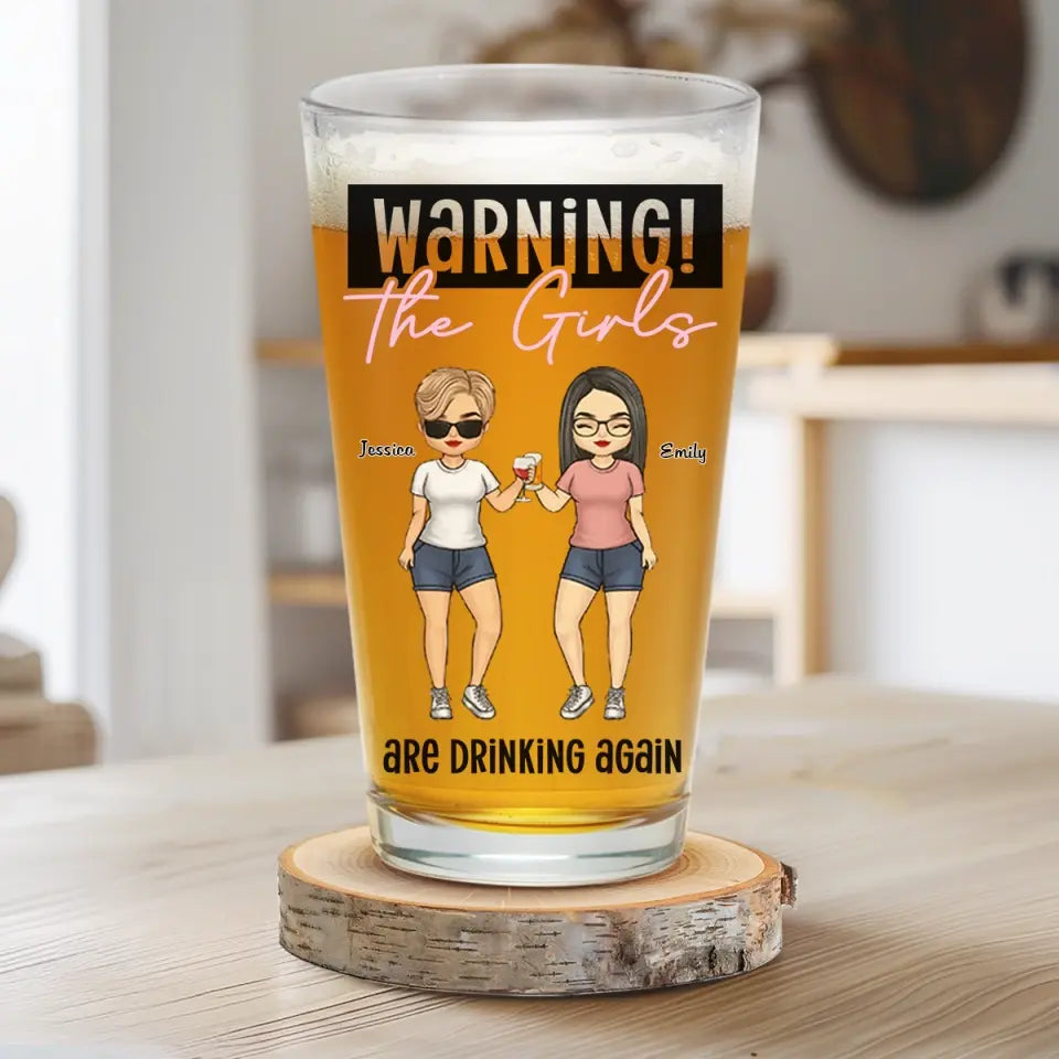 The Girls Are Drinking Again - Bestie Personalized Custom Beer Glass - Gift For Best Friends, BFF, Sisters, Coworkers