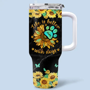 Life Is Better With Dogs - Dog Personalized Custom 40 Oz Stainless Steel Tumbler With Handle - Gift For Pet Owners, Pet Lovers