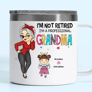 I'm Not Retired, I'm A Professional Grandma - Family Personalized Custom 14oz Stainless Steel Tumbler With Handle - Gift For Mom, Grandma