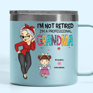 I'm Not Retired, I'm A Professional Grandma - Family Personalized Custom 14oz Stainless Steel Tumbler With Handle - Gift For Mom, Grandma