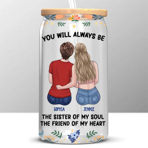 You Are The Sister Of My Soul - Bestie Personalized Custom Glass Cup, Iced Coffee Cup - Gift For Best Friends, BFF, Sisters