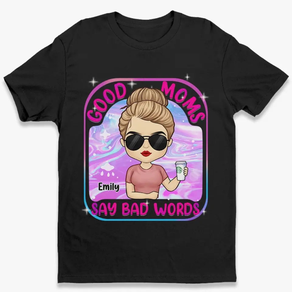 I'm A Good Mom, I Just Cuss A Lot - Family Personalized Custom Unisex T-shirt, Hoodie, Sweatshirt - Gift For Mom