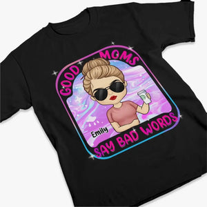 I'm A Good Mom, I Just Cuss A Lot - Family Personalized Custom Unisex T-shirt, Hoodie, Sweatshirt - Gift For Mom