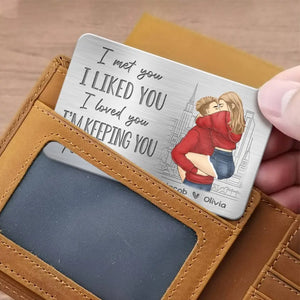 I Met You, I Liked You, I Loved You - Couple Personalized Custom Aluminum Wallet Card - Gift For Husband Wife, Anniversary