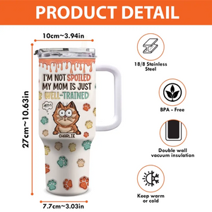 My Mom Is Just Well-Trained - Cat Personalized Custom 3D Inflated Effect Printed 40 Oz Stainless Steel Tumbler With Handle - Gift For Pet Owners, Pet Lovers