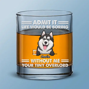 Life Would Be Boring - Dog Personalized Custom Whiskey Glass - Gift For Pet Owners, Pet Lovers