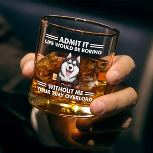 Life Would Be Boring - Dog Personalized Custom Whiskey Glass - Gift For Pet Owners, Pet Lovers