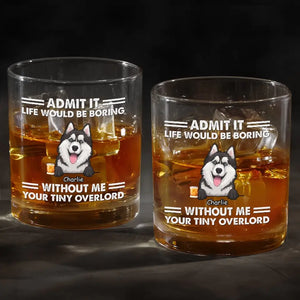 Life Would Be Boring - Dog Personalized Custom Whiskey Glass - Gift For Pet Owners, Pet Lovers