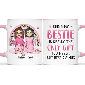 Being My Bestie Is Really The Only Gift - Bestie Personalized Custom Accent Mug - Gift For Best Friends, BFF, Sisters