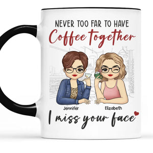 Never Too Far To Have Coffee Together - Bestie Personalized Custom Accent Mug - Gift For Best Friends, BFF, Sisters