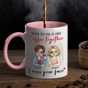 Never Too Far To Have Coffee Together - Bestie Personalized Custom Accent Mug - Gift For Best Friends, BFF, Sisters