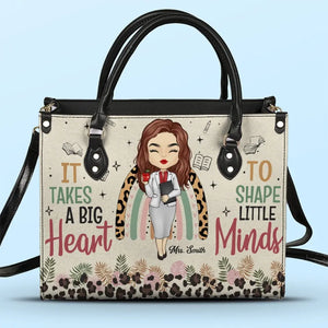 It Takes A Big Heart To Shape Little Minds - Teacher Personalized Custom Leather Handbag - Gift For Teacher