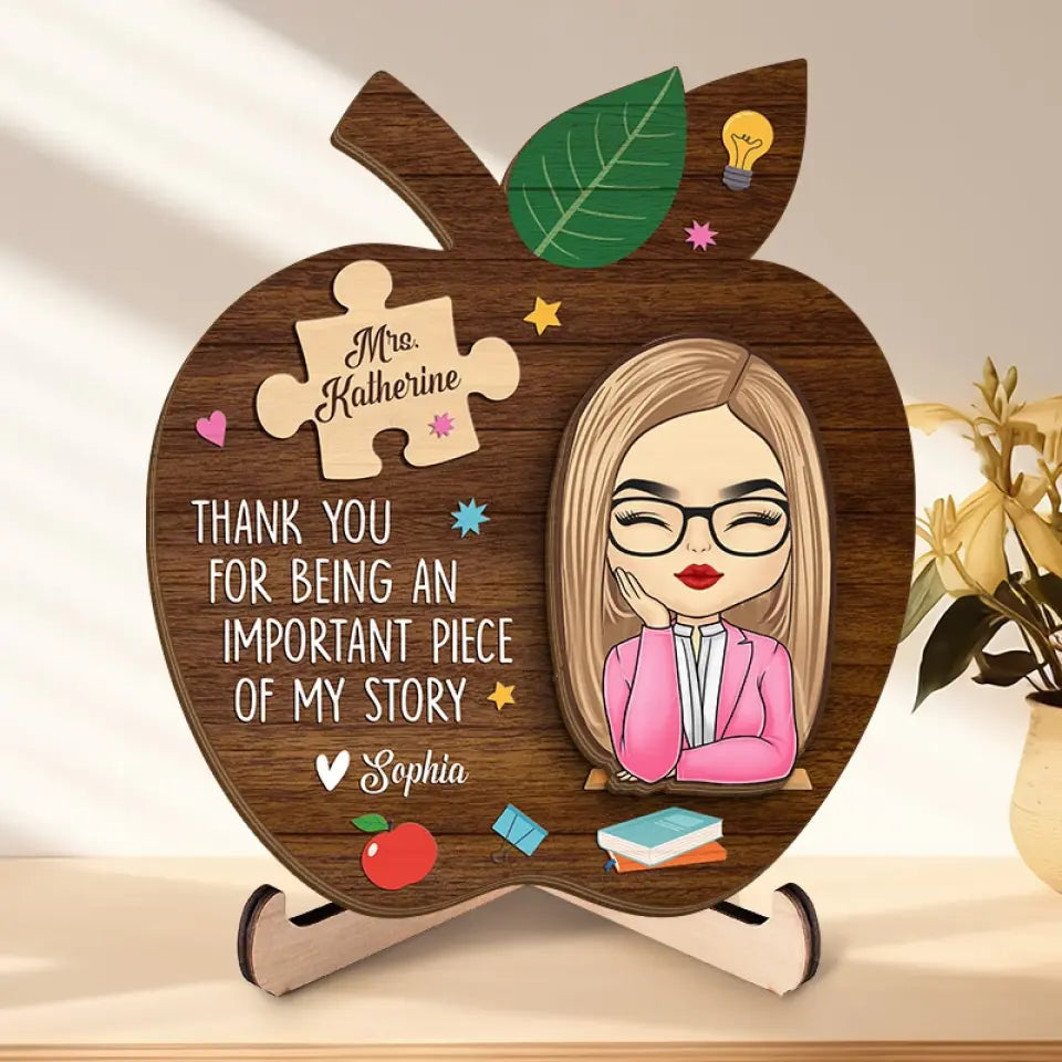 Thank You For Being An Important Piece Of My Story - Teacher Personalized Custom 2-Layered Wooden Plaque With Stand - Gift For Teacher