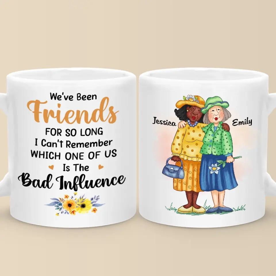 We've Been Friends For So Long - Bestie Personalized Custom Mug - Gift For Best Friends, BFF, Sisters