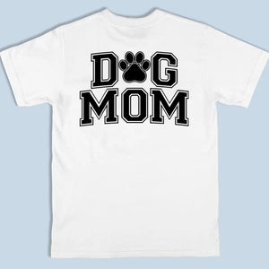 Dog Mom - Dog Personalized Custom Back And Front Printed Unisex T-shirt - Gift For Pet Owners, Pet Lovers