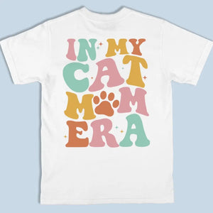 In My Cat Mom Era - Dog & Cat Personalized Custom Back And Front Printed Unisex T-shirt - Gift For Pet Owners, Pet Lovers