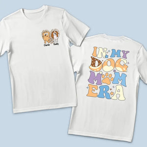 In My Dog Mom Era - Dog Personalized Custom Back And Front Printed Unisex T-shirt - Gift For Pet Owners, Pet Lovers