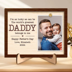 Custom Photo The World's Greatest Daddy Belong To Me - Family Personalized Custom 2-Layered Wooden Plaque With Stand - Gift For Dad