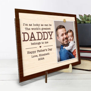 Custom Photo The World's Greatest Daddy Belong To Me - Family Personalized Custom 2-Layered Wooden Plaque With Stand - Gift For Dad