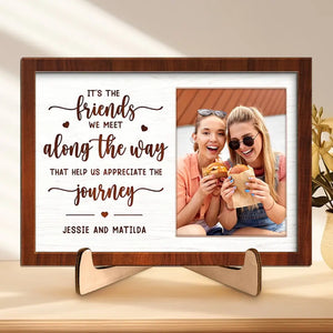 Custom Photo It's The Friends We Meet Along The Way - Bestie Personalized Custom 2-Layered Wooden Plaque With Stand - Gift For Best Friends, BFF, Sisters