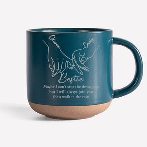 I Will Always Join You For A Walk In The Rain - Bestie Personalized Custom Pottery Mug - Gift For Best Friends, BFF, Sisters