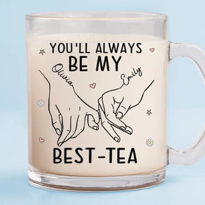 You'll Always Be My Best-tea - Bestie Personalized Custom Glass Mug - Gift For Best Friends, BFF, Sisters