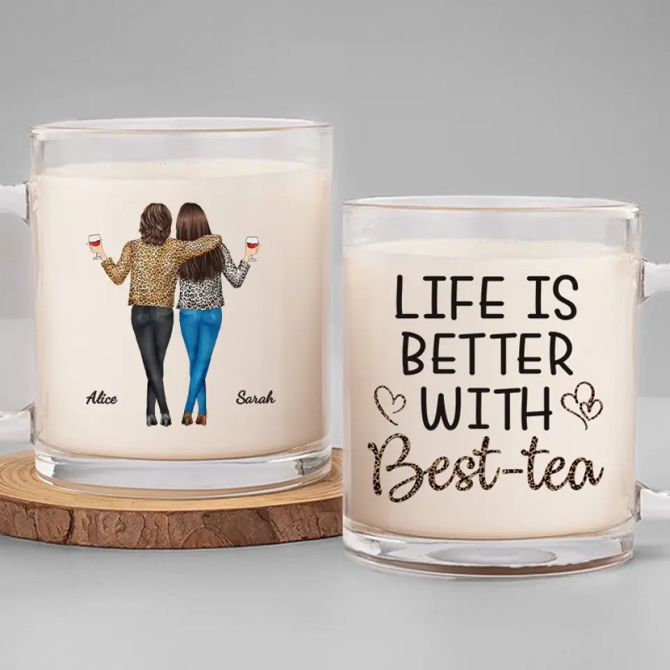 Life Is Better With Best-tea - Bestie Personalized Custom Glass Mug - Gift For Best Friends, BFF, Sisters