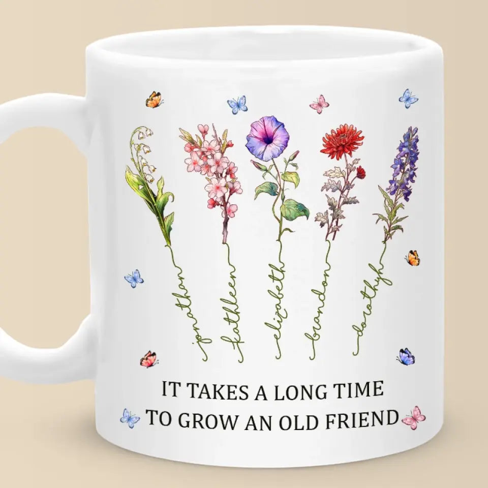 It Takes A Long Time To Grow An Old Friend - Bestie Personalized Custom Mug - Gift For Best Friends, BFF, Sisters