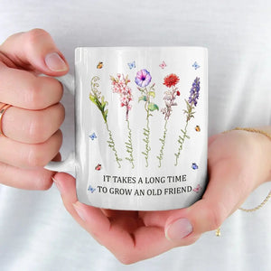 It Takes A Long Time To Grow An Old Friend - Bestie Personalized Custom Mug - Gift For Best Friends, BFF, Sisters