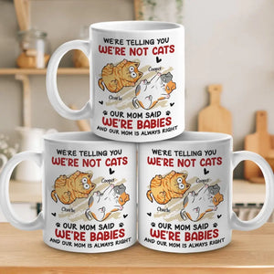 I'm Not A Cat, My Mom Said I'm A Baby - Cat Personalized Custom Mug - Gift For Pet Owners, Pet Lovers