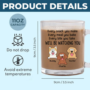 We'll Be Watching You - Dog Personalized Custom Glass Mug - Gift For Pet Owners, Pet Lovers