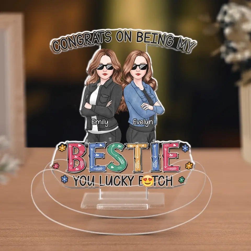 Congrats On Being My Friend - Bestie Personalized Custom Acrylic Shaking Stand - Gift For Best Friends, BFF, Sisters