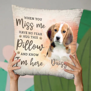 Custom Photo When You Miss Me, Hug This Pillow - Memorial Personalized Custom Pillow - Sympathy Gift, Gift For Pet Owners, Pet Lovers