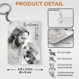 Custom Photo Welcome Home My Dear - Memorial Personalized Custom Shaped Acrylic Keychain - Sympathy Gift For Family Members, Pet Owners, Pet Lovers