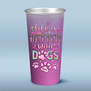 Life Is Better With Dogs - Dog Personalized Custom Aluminum Changing Color Cup - Gift For Pet Owners, Pet Lovers