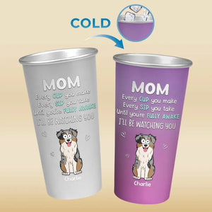 I'll Be Watching You - Dog Personalized Custom Aluminum Changing Color Cup - Gift For Pet Owners, Pet Lovers