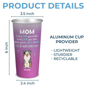 I'll Be Watching You - Dog Personalized Custom Aluminum Changing Color Cup - Gift For Pet Owners, Pet Lovers