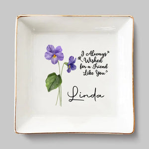 I Always Wished For A Friend Like You - Bestie Personalized Custom Jewelry Dish - Gift For Best Friends, BFF, Sisters