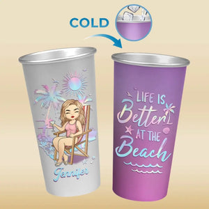 Life Is Better At The Beach - Bestie Personalized Custom Aluminum Changing Color Cup - Gift For Yourself, Best Friends, BFF, Sisters