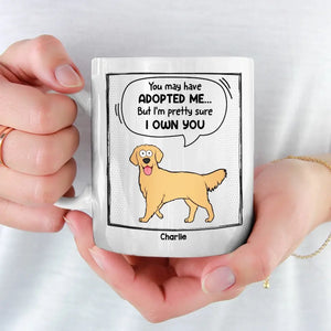 You May Have Adopted Me - Dog & Cat Personalized Custom Mug - Gift For Pet Owners, Pet Lovers