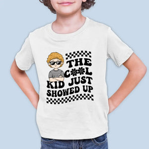 The Cool Kid Just Showed Up - Personalized Custom Kid T-shirt - Gift For Kid