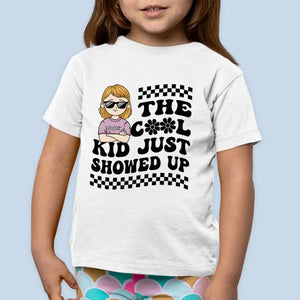 The Cool Kid Just Showed Up - Personalized Custom Kid T-shirt - Gift For Kid