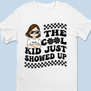 The Cool Kid Just Showed Up - Personalized Custom Kid T-shirt - Gift For Kid