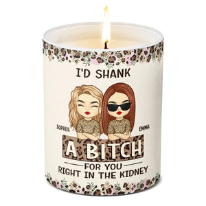 I'd Shank A Bitch For You Right In The Kidney - Bestie Personalized Custom Smokeless Scented Candle - Gift For Best Friends, BFF, Sisters